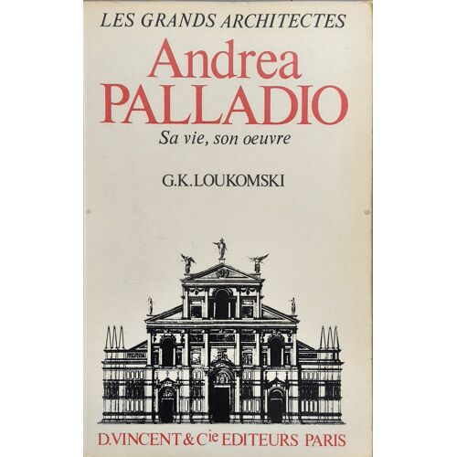 Andrea Palladio : Sa Vie Son Oeuvre (130 Planches Hors-Texte)