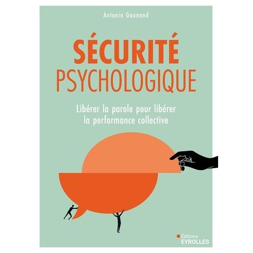 Sécurité Psychologique - Libérer La Parole Pour Libérer La Performance Collective
