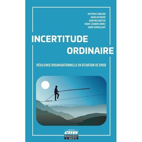 Incertitude Ordinaire - Résilience Organisationnelle En Situation De Crise