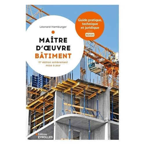 Maître D'oeuvre Bâtiment - Guide Pratique, Technique Et Juridique