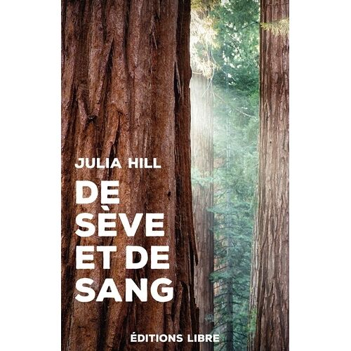 De Sève Et De Sang - Le Combat D'une Femme Pour Sauver Une Forêt De Sequoias