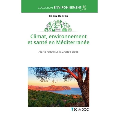 Climat, Environnement Et Santé En Méditerranée - Alerte Rouge Sur La Grande Bleue
