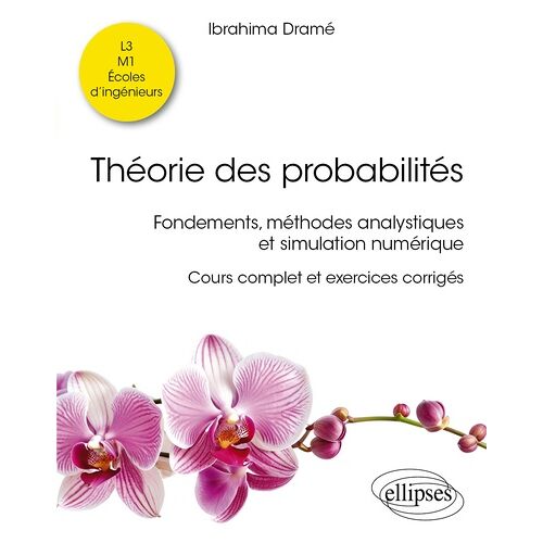 Théorie Des Probabilités - Fondements, Méthodes Analystiques Et Simulation Numérique