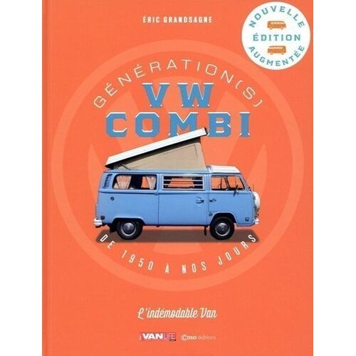 Génération(S) Vw Combi - De 1950 À Nos Jours, L'indémodable Van