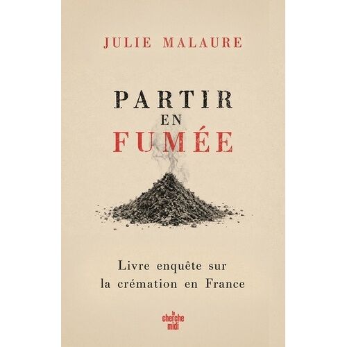 Partir En Fumée - Enquête Sur La Filière De La Crémation