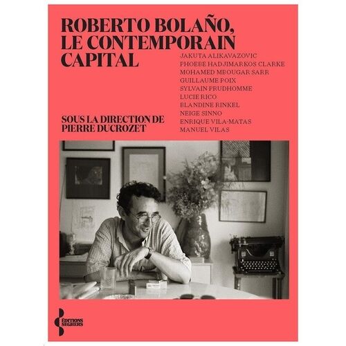 Roberto Bolaño - Le Contemporain Capital