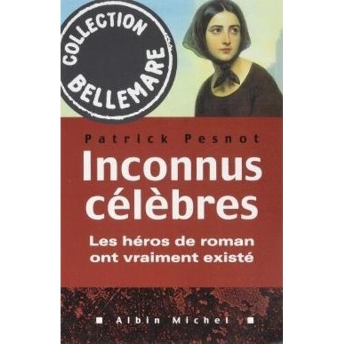 Inconnus Célèbres - Les Héros De Roman Ont Vraiment Existé