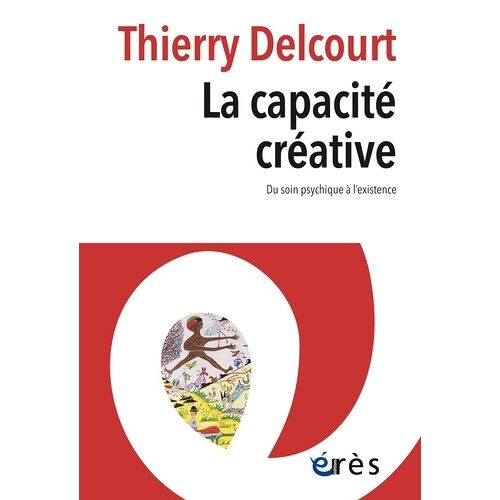 La Capacité Créative - Du Soin Psychique À L'existence