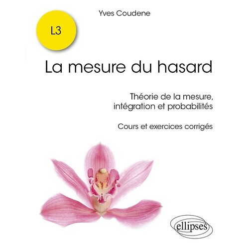 La Mesure Du Hasard - Théorie De La Mesure, Intégration Et Probabilités