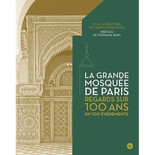 La Grande Mosquée De Paris - Regards Sur 100 Ans En 100 Évènements