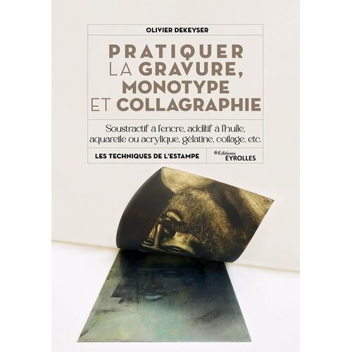 Pratiquer La Gravure, Monotype Et Collagraphie - Soustractif Ou Additif, À L'encre, À La Peinture À L'huile, Avec Gaufrage Sur Aluminium, Etc