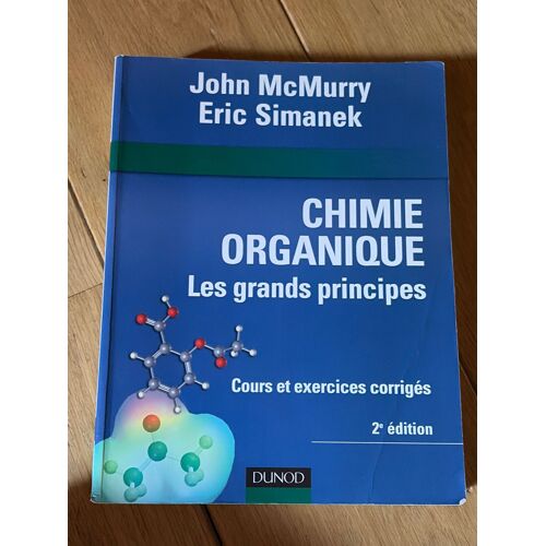 Chimie Organique, Les Grands Principes, Cours Et Exercices. 2eme Édition.