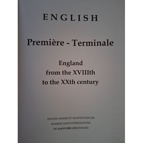 England Xviiith - Xxth Century _ English Première - Terminale _ Textes Choisis Et Adaptés Par Les Dominicaines Enseigantes De Saint-Pré