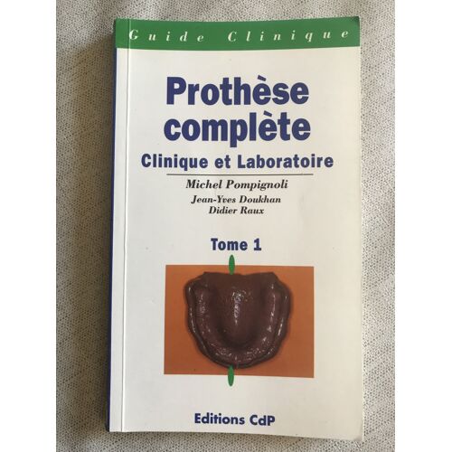 Guide Clinique -Prothèse Complète Clinique Et Laboratoire- Michel Pompignoli- Editionscdp