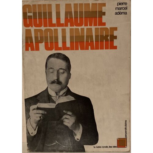 Guillaume Appolinaire -1968 - Par Pierre Marcel Adéma - Éditions De La Table Ronde - Littérature Française -