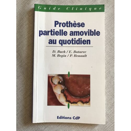 Guide Clinique- Prothèse Partielle Amovible Au Quotidien- D Buch- Editions Cdp