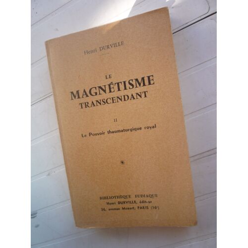 Le Magnétisme Transcendant Tome 2. Le Pouvoir Thaumaturgique Royal. Henri Durville