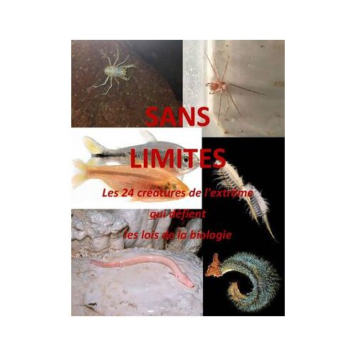 Sans Limite: Les 24 Crã©Atures De L'extrãªme Qui Dã©Fient Les Lois De La Biologie