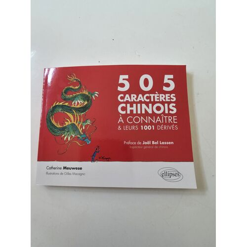 505 Caractères Chinois À Connaître Et Leurs 1001 Dérivés - Meuwese Catherine - Préface De Joël Bel Lassen