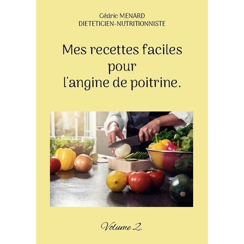 Mes Recettes Faciles Pour L'angine De Poitrine - Tome 2