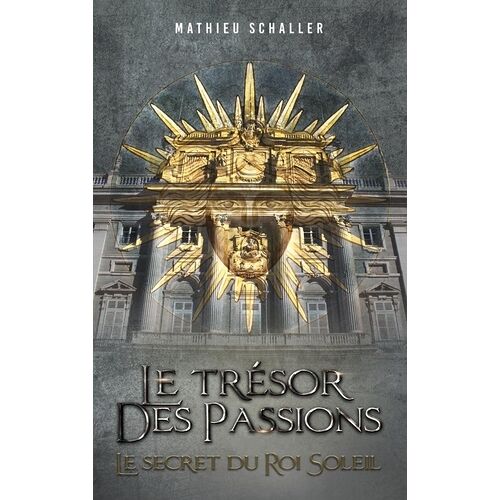 Le Trésor Des Passions - Le Secret Du Roi Soleil