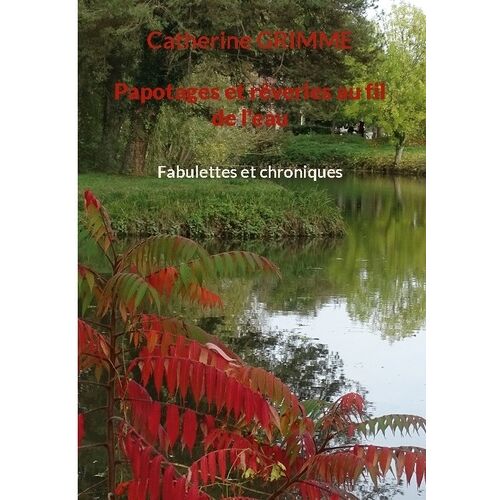 Papotages Et Rêveries Au Fil De L'eau - Fabulettes Et Chroniques
