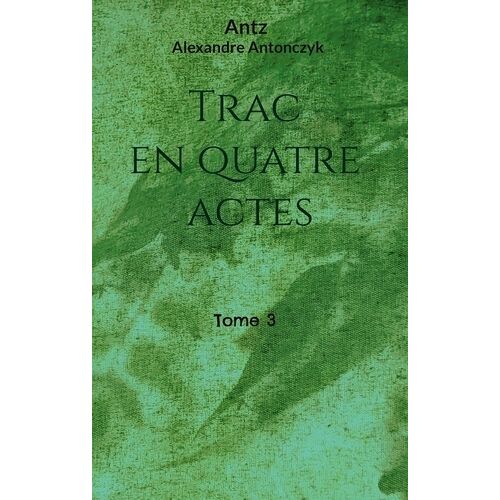 Trac En Quatre Actes - Tome 3