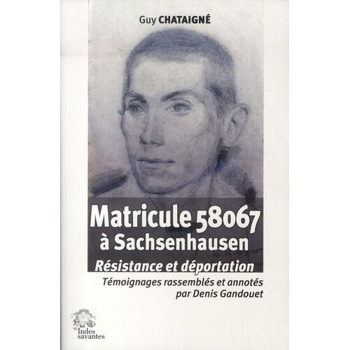 Matricule 58067 À Sachsenhausen - Résistance Et Déportation De Guy Chataigné