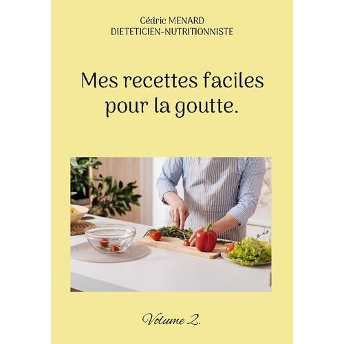 Mes Recettes Faciles Pour La Goutte - Volume 2
