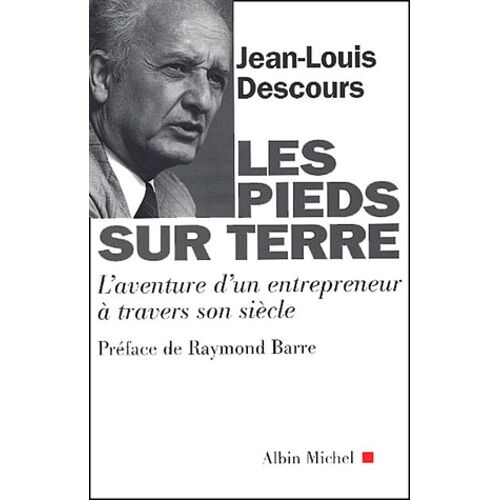 Les Pieds Sur Terre - L'aventure D'un Entrepreneur A Travers Son Siecle