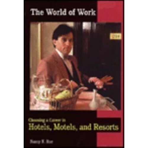 Choosing A Career In Hotels, Motels, And Resorts (World Of Work)
