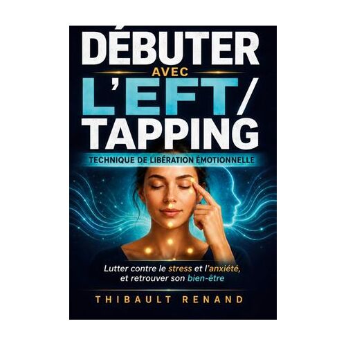Débuter Avec L'eft / Tapping Technique De Libération Émotionnelle