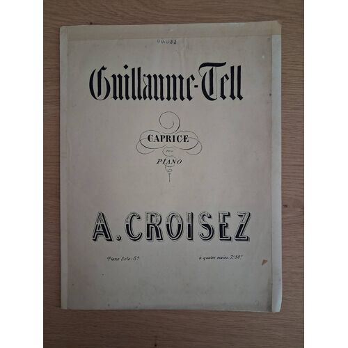 Partition Pour Piano Guillaume-Tell Par A. Croisez