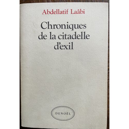 Chroniques De La Citadelle D'Exil : Lettres De Prison : 1972-1980 / Abdellatif Laâbi Texte Imprimé