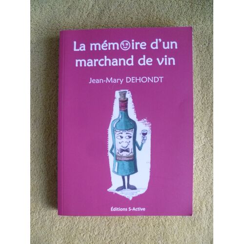 La Mémoire D'Un Marchand De Vin, Par Jean-Mary Dehondt