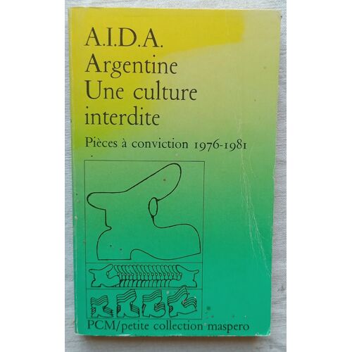 (Collectif) (A.I.D.A.), Argentine : Une Culture Interdite - Pièces À Conviction (1976-1981), Petite Collection Maspero, 1981