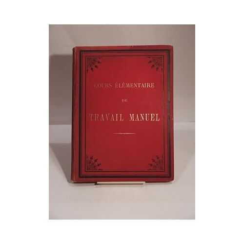 Cours De Travail Manuel (Pour Les Garçons). Première Partie : Cours Élémentaire : Pliage, Tissage, Tressage Découpage Des Surfaces, Collage Des Bandelettes - 1887 -