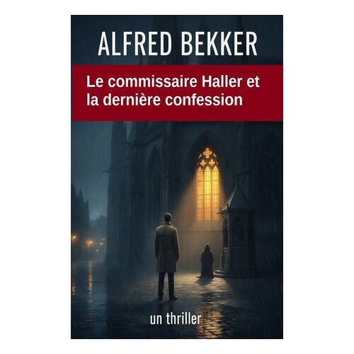 Le Commissaire Haller Et La Dernière Confession : Un Thriller