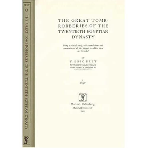 The Great Tomb-Robberies Of The Twentieth Egyptian Dynasty: Being A Critical Study, With Translations And Commentaries, Of The Papyri In Which These Are Recorded