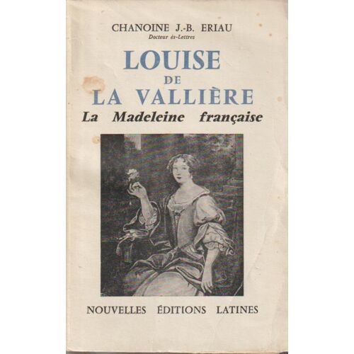 Louise De La Vallière - Chanoine .-B. Eriau (Nouvelles Éditions Latines, 1961)