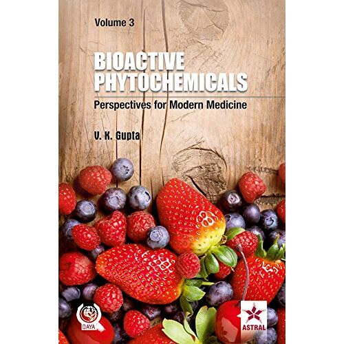 Bioactive Phytochemicals: Perspectives For Modern Medicine Vol. 3 [Paperback] [Jul 06, 2015] V. K. Gupta