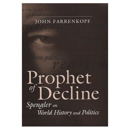 Prophet Of Decline: Spengler On World History And Politics (Political Traditions In Foreign Policy Series)