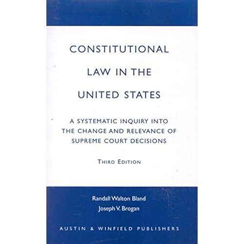 Constitutional Law In The United States: A Systematic Inquiry Into The Change And Relevance Of Supreme Court Decisions