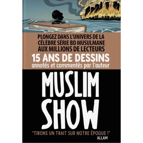 Muslim Show. 15 Ans De Dessins Annotés Et Commentés Par L'Auteur