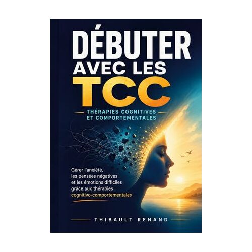 Débuter Avec Les Tcc Thérapies Cognitives Et Comportementales