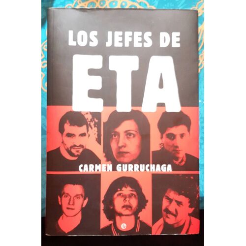 Los Jefes De Eta , Carmen Gurruchaga Libro De Segunda Mano Y En Perfecto Estado, Muy Bien Documentado La Historia De Eta. Y Salen Algunos De Sus Líderes Más Emblemáticos, Con Una Mini- Biografía, Falt