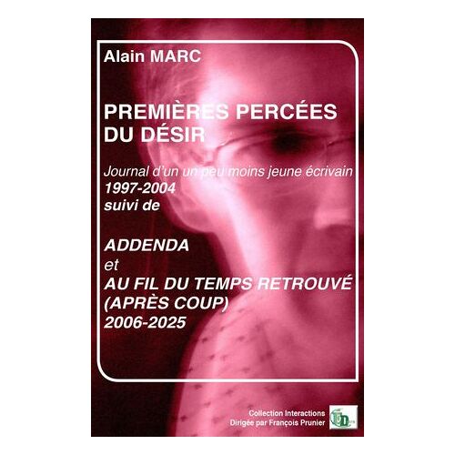 Premières Percées Du Désir Suivi De Addenda Et Au Fil Du Temps Retrouvé (Après Coup)