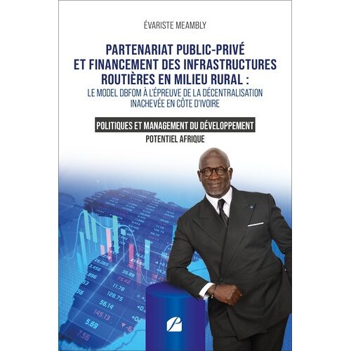 Partenariat Public-Privé Et Financement Des Infrastructures Routières En Milieu Rural - Le Modèle Dbfom À L'épreuve De La Décentralisation Inachevée En Côte D'ivoire