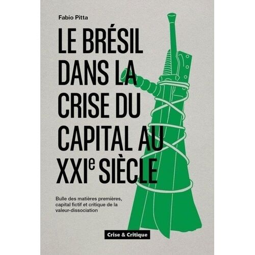 Le Brésil Dans La Crise Du Capital Au Xxie Siècle - Bulle Des Matières Premières, Capital Fictif Et Critique De La Valeur-Dissociation