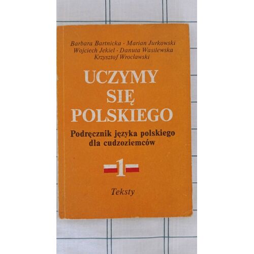 Uczymy Sie Polskiego - Podrecznik Jezyka Polskiego Dla Cudzoziemcow. .Teksty (Polish Edition). T.1